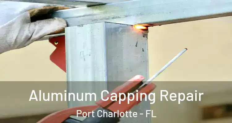  Aluminum Capping Repair Port Charlotte - FL