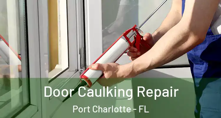  Door Caulking Repair Port Charlotte - FL