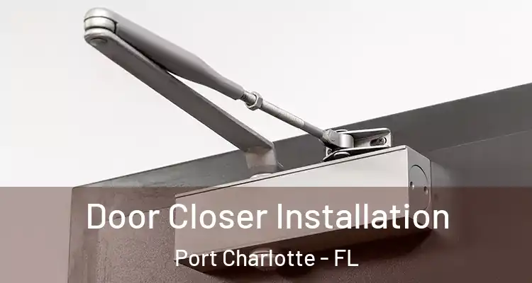  Door Closer Installation Port Charlotte - FL