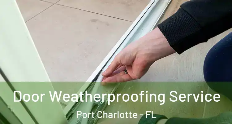  Door Weatherproofing Service Port Charlotte - FL