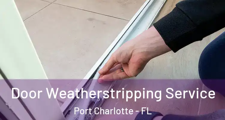  Door Weatherstripping Service Port Charlotte - FL