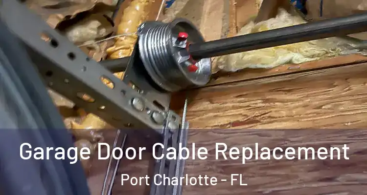  Garage Door Cable Replacement Port Charlotte - FL
