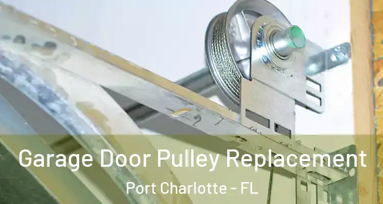  Garage Door Pulley Replacement Port Charlotte - FL