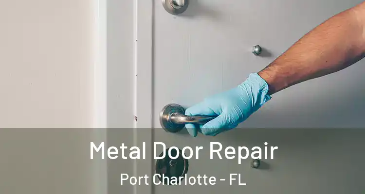  Metal Door Repair Port Charlotte - FL