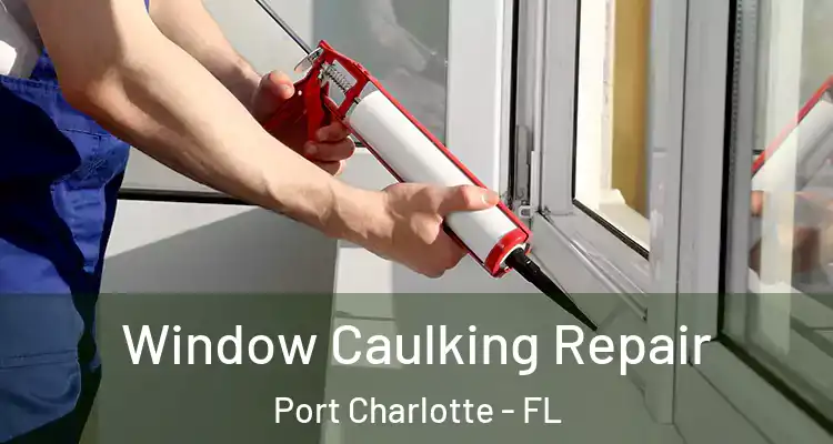  Window Caulking Repair Port Charlotte - FL