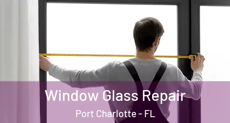  Window Glass Repair Port Charlotte - FL